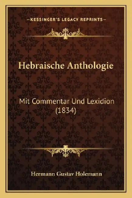 Hebraische Anthologie: Mit Commentar Und Lexidion (1834) by Hermann Gustav Holemann