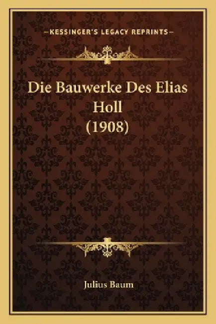 Die Bauwerke Des Elias Holl (1908) by Julius Baum
