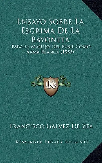Ensayo Sobre La Esgrima De La Bayoneta: Para El Manejo Del Fusil Como Arma Blanca (1855) by Francisco Galvez De Zea