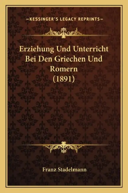 Erziehung Und Unterricht Bei Den Griechen Und Romern (1891) by Franz Stadelmann