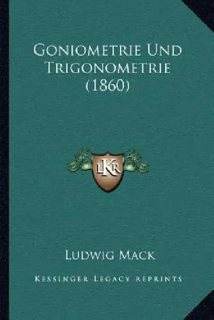 Goniometrie Und Trigonometrie (1860) by Ludwig Mack