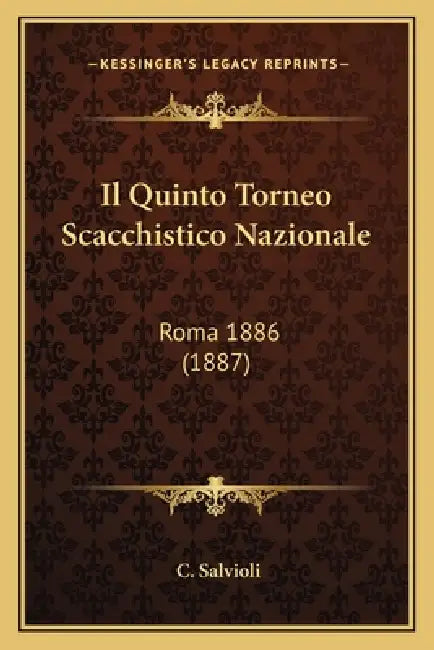 Il Quinto Torneo Scacchistico Nazionale: Roma 1886 (1887) by C. Salvioli