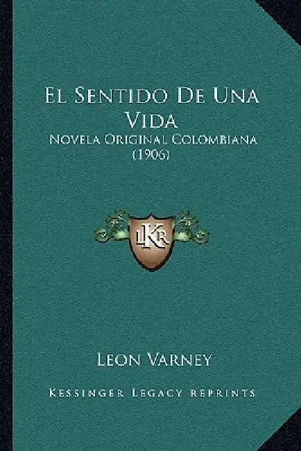 El Sentido De Una Vida: Novela Original Colombiana (1906) by Leon Varney
