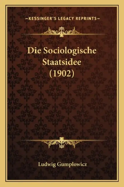 Die Sociologische Staatsidee (1902) by Ludwig Gumplowicz