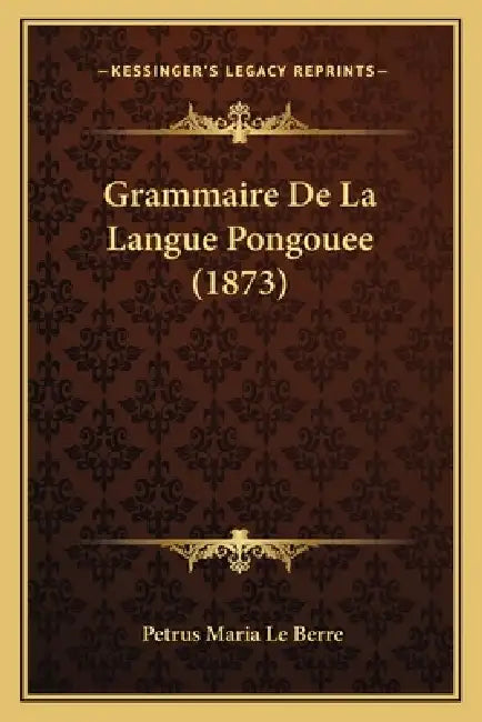 Grammaire De La Langue Pongouee (1873) by Petrus Maria Le Berre