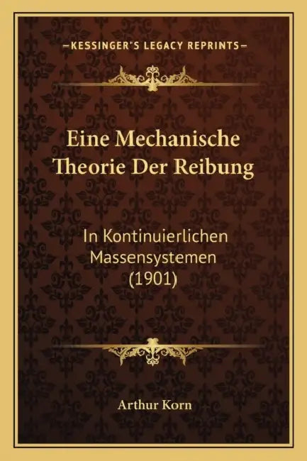 Eine Mechanische Theorie Der Reibung: In Kontinuierlichen Massensystemen (1901) by Arthur Korn