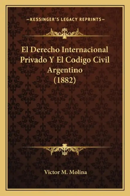 El Derecho Internacional Privado Y El Codigo Civil Argentino (1882) by Victor M. Molina