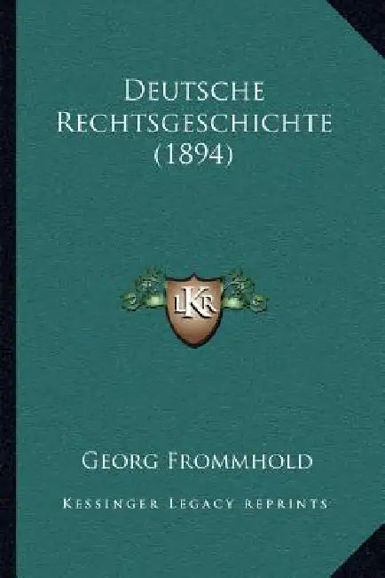 Deutsche Rechtsgeschichte (1894) by Georg Frommhold
