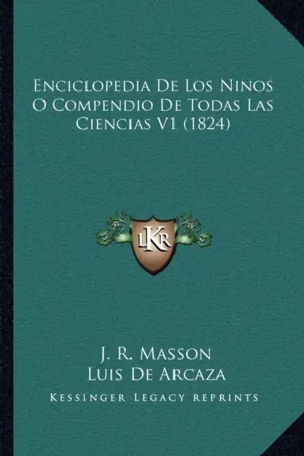 Enciclopedia De Los Ninos O Compendio De Todas Las Ciencias V1 (1824) by J. R. Masson, Luis De Arcaza