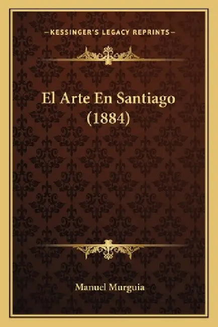 El Arte En Santiago (1884) by Manuel Murguia