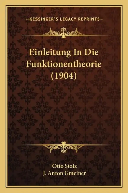 Einleitung In Die Funktionentheorie (1904) by Otto Stolz, J. Anton Gmeiner