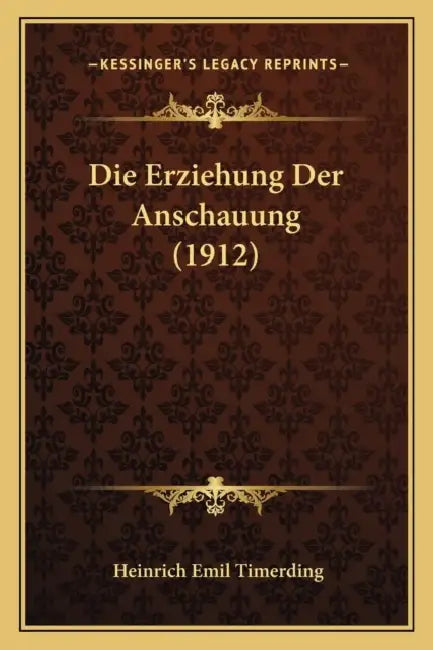 Die Erziehung Der Anschauung (1912) by Heinrich Emil Timerding