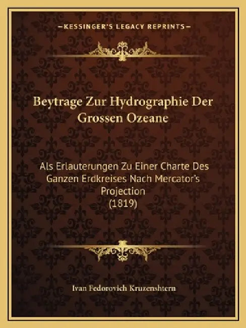 Beytrage Zur Hydrographie Der Grossen Ozeane: Als Erlauterungen Zu Einer Charte Des Ganzen Erdkreises Nach Mercator's Projection (1819) by Ivan Fedorovich Kruzenshtern