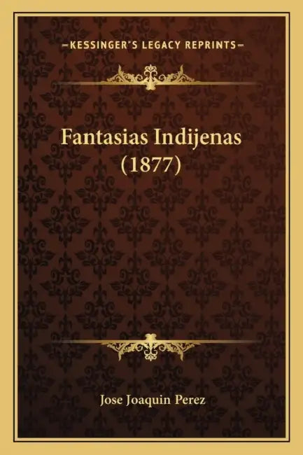 Fantasias Indijenas (1877) by Jose Joaquin Perez