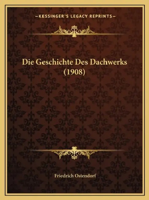Die Geschichte Des Dachwerks (1908) by Friedrich Ostendorf