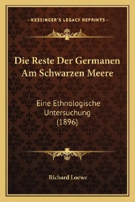 Die Reste Der Germanen Am Schwarzen Meere: Eine Ethnologische Untersuchung (1896) by Richard Loewe