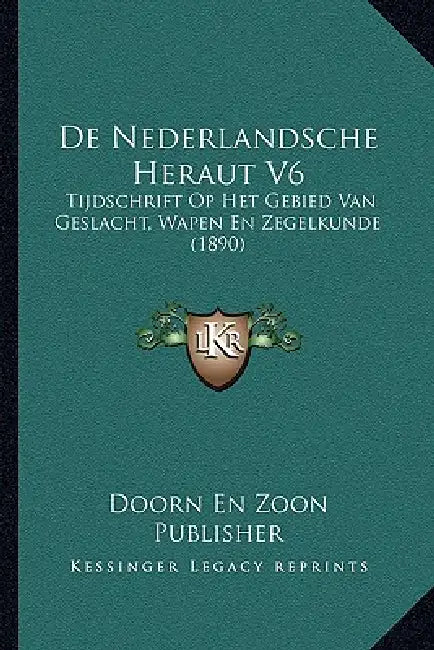 De Nederlandsche Heraut V6: Tijdschrift Op Het Gebied Van Geslacht, Wapen En Zegelkunde (1890) by Doorn En Zoon Publisher