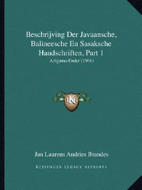Beschrijving Der Javaansche, Balineesche En Sasaksche Handschriften, Part 1: Adigama-Ender (1901) by Jan Laurens Andries Brandes