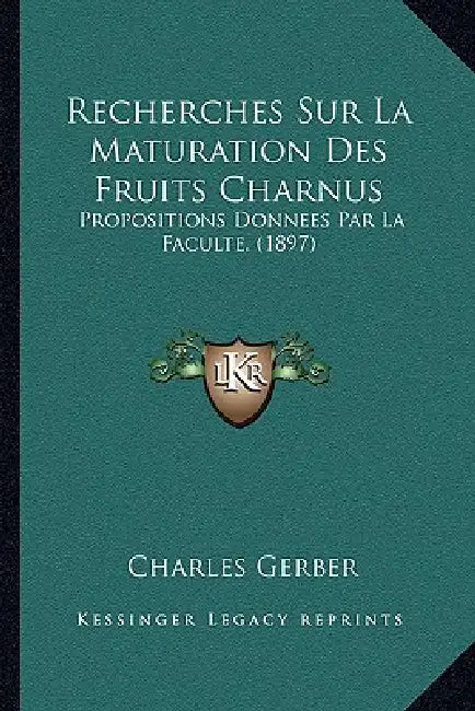 Recherches Sur La Maturation Des Fruits Charnus: Propositions Donnees Par La Faculte. (1897) by Charles Gerber