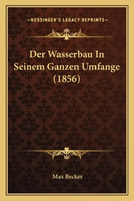 Der Wasserbau In Seinem Ganzen Umfange (1856) by Max Becker