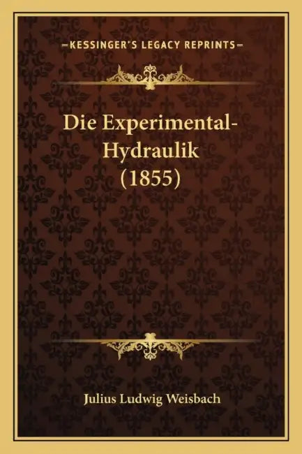 Die Experimental-Hydraulik (1855) by Julius Ludwig Weisbach