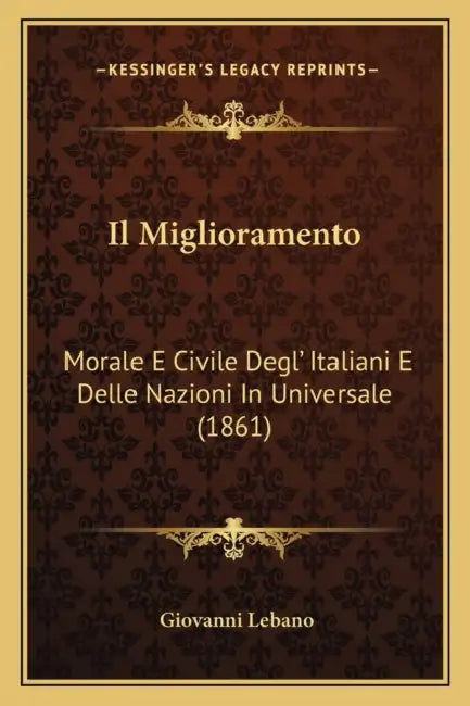Il Miglioramento: Morale E Civile Degl' Italiani E Delle Nazioni In Universale (1861) by Giovanni Lebano