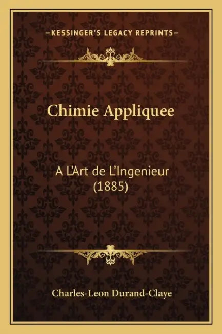 Chimie Appliquee: A L'Art de L'Ingenieur (1885) by Charles-Leon Durand-Claye