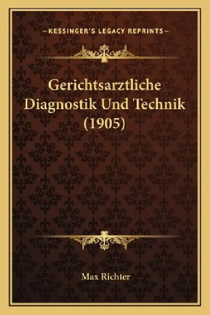 Gerichtsarztliche Diagnostik Und Technik (1905) by Max Richter