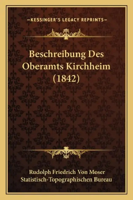 Beschreibung Des Oberamts Kirchheim (1842) by Rudolph Friedrich Von Moser, Statistisch-Topographischen Bureau