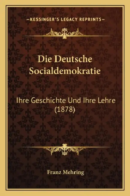 Die Deutsche Socialdemokratie: Ihre Geschichte Und Ihre Lehre (1878) by Franz Mehring