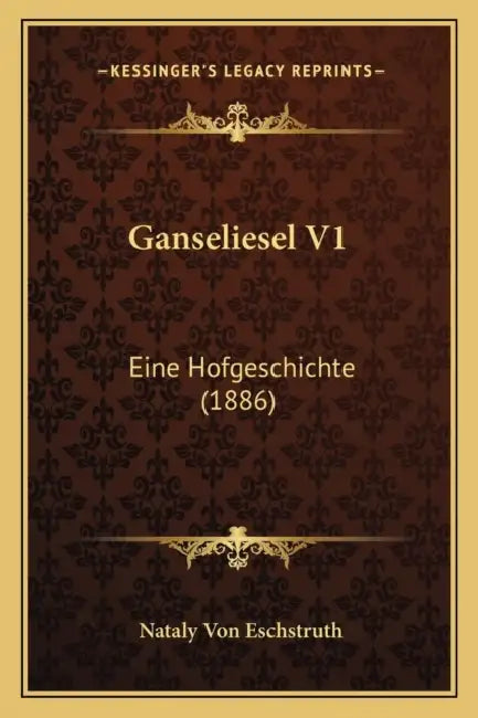 Ganseliesel V1: Eine Hofgeschichte (1886) by Nataly Von Eschstruth
