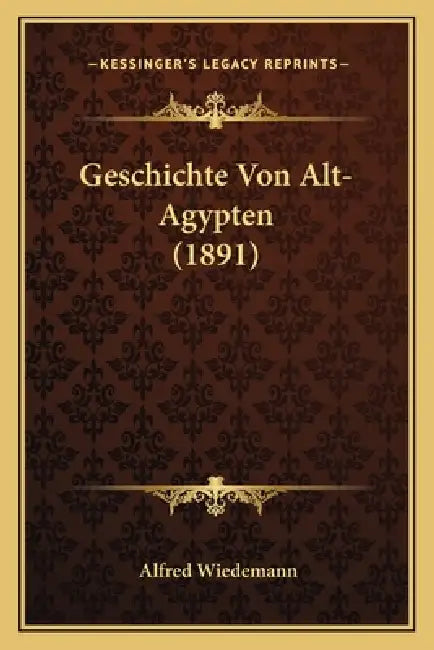 Geschichte Von Alt-Agypten (1891) by Alfred Wiedemann