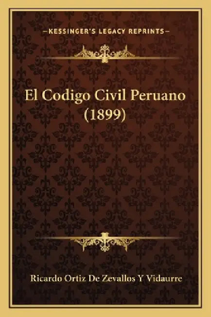El Codigo Civil Peruano (1899) by Ricardo Ortiz De Zevallos y. Vidaurre