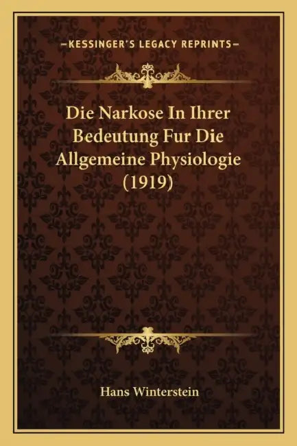 Die Narkose In Ihrer Bedeutung Fur Die Allgemeine Physiologie (1919) by Hans Winterstein
