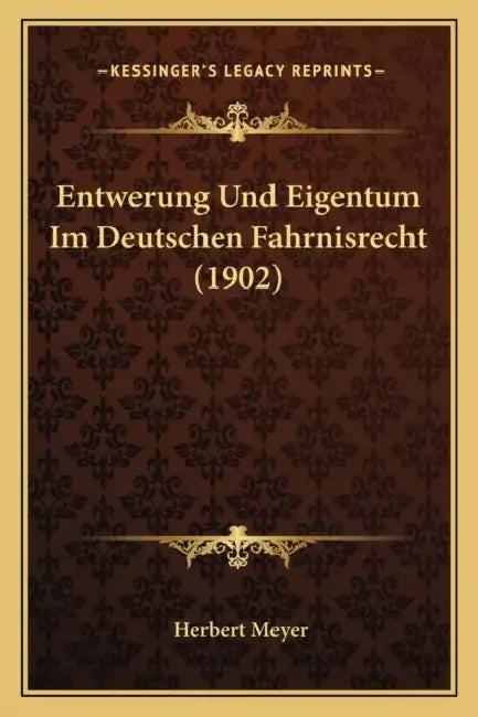 Entwerung Und Eigentum Im Deutschen Fahrnisrecht (1902) by Herbert Meyer