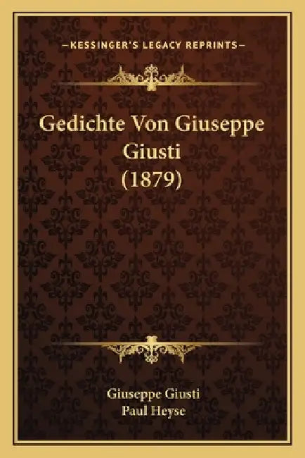 Gedichte Von Giuseppe Giusti (1879) by Giuseppe Giusti, Paul Heyse