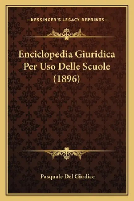 Enciclopedia Giuridica Per Uso Delle Scuole (1896) by Pasquale Del Giudice