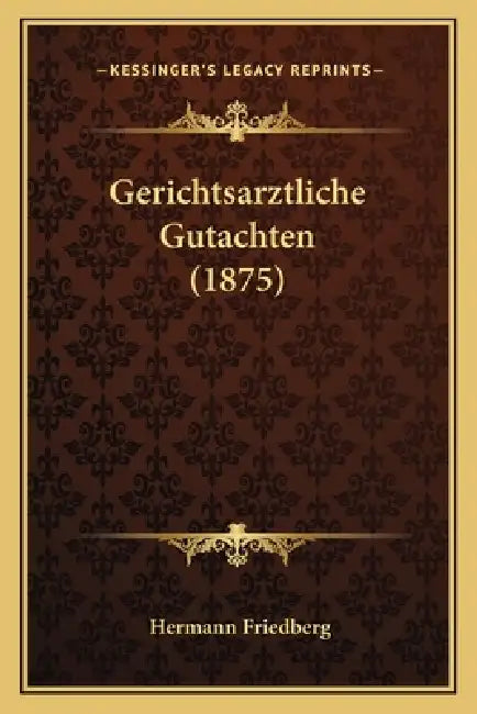 Gerichtsarztliche Gutachten (1875) by Hermann Friedberg