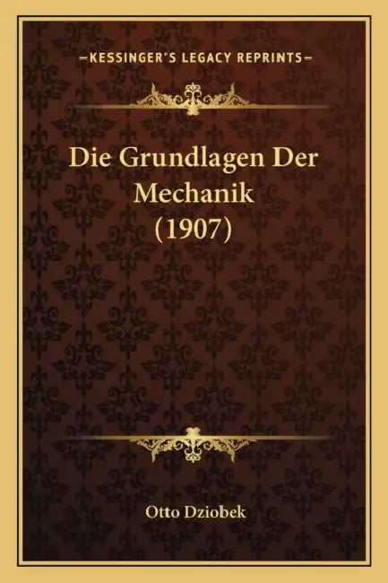 Die Grundlagen Der Mechanik (1907) by Otto Dziobek