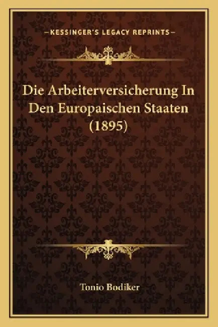 Die Arbeiterversicherung In Den Europaischen Staaten (1895) by Tonio Bodiker