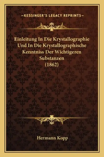 Einleitung In Die Krystallographie Und In Die Krystallographische Kenntniss Der Wichtigeren Substanzen (1862) by Hermann Kopp