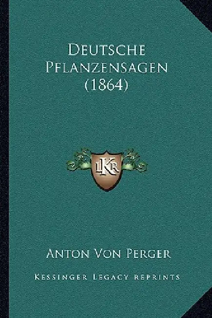 Deutsche Pflanzensagen (1864) by Anton Von Perger