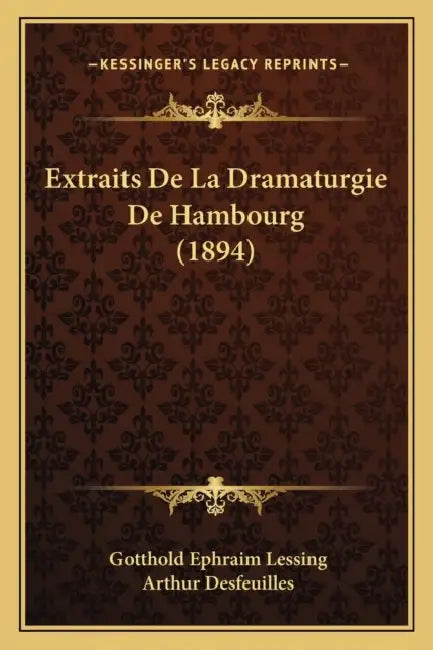 Extraits De La Dramaturgie De Hambourg (1894) by Gotthold Ephraim Lessing, Arthur Desfeuilles