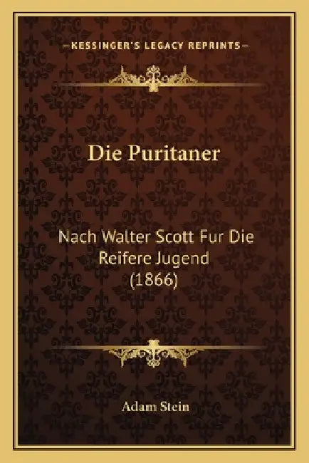Die Puritaner: Nach Walter Scott Fur Die Reifere Jugend (1866) by Adam Stein