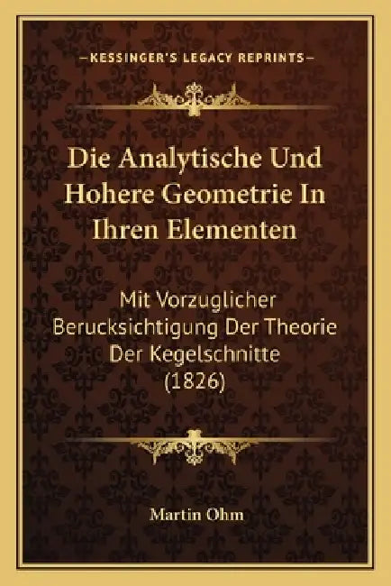 Die Analytische Und Hohere Geometrie In Ihren Elementen: Mit Vorzuglicher Berucksichtigung Der Theorie Der Kegelschnitte (1826) by Martin Ohm