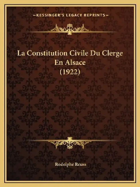 La Constitution Civile Du Clerge En Alsace (1922) by Rodolphe Reuss