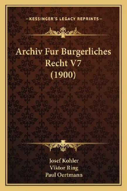 Archiv Fur Burgerliches Recht V7 (1900) by Josef Kohler, Viktor Ring, Paul Oertmann