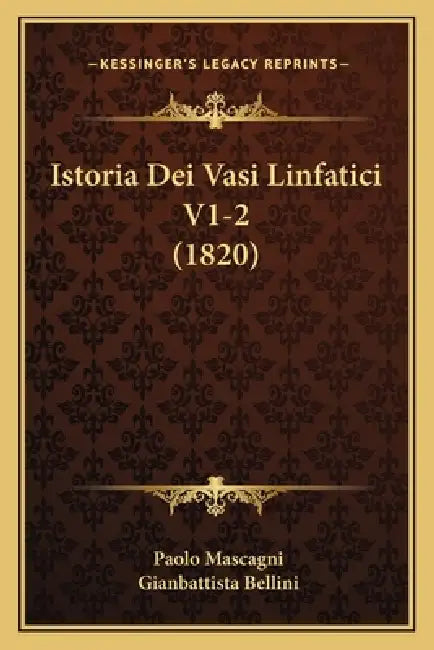 Istoria Dei Vasi Linfatici V1-2 (1820) by Paolo Mascagni, Gianbattista Bellini