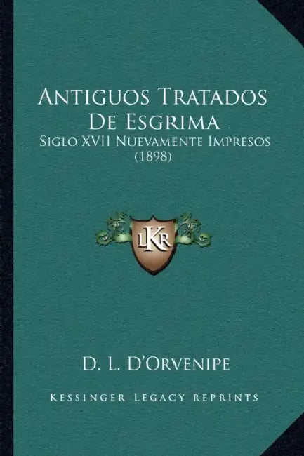 Antiguos Tratados De Esgrima: Siglo XVII Nuevamente Impresos (1898) by D. L. D'Orvenipe