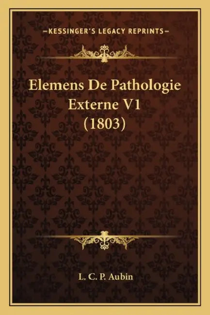 Elemens De Pathologie Externe V1 (1803) by L. C. P. Aubin